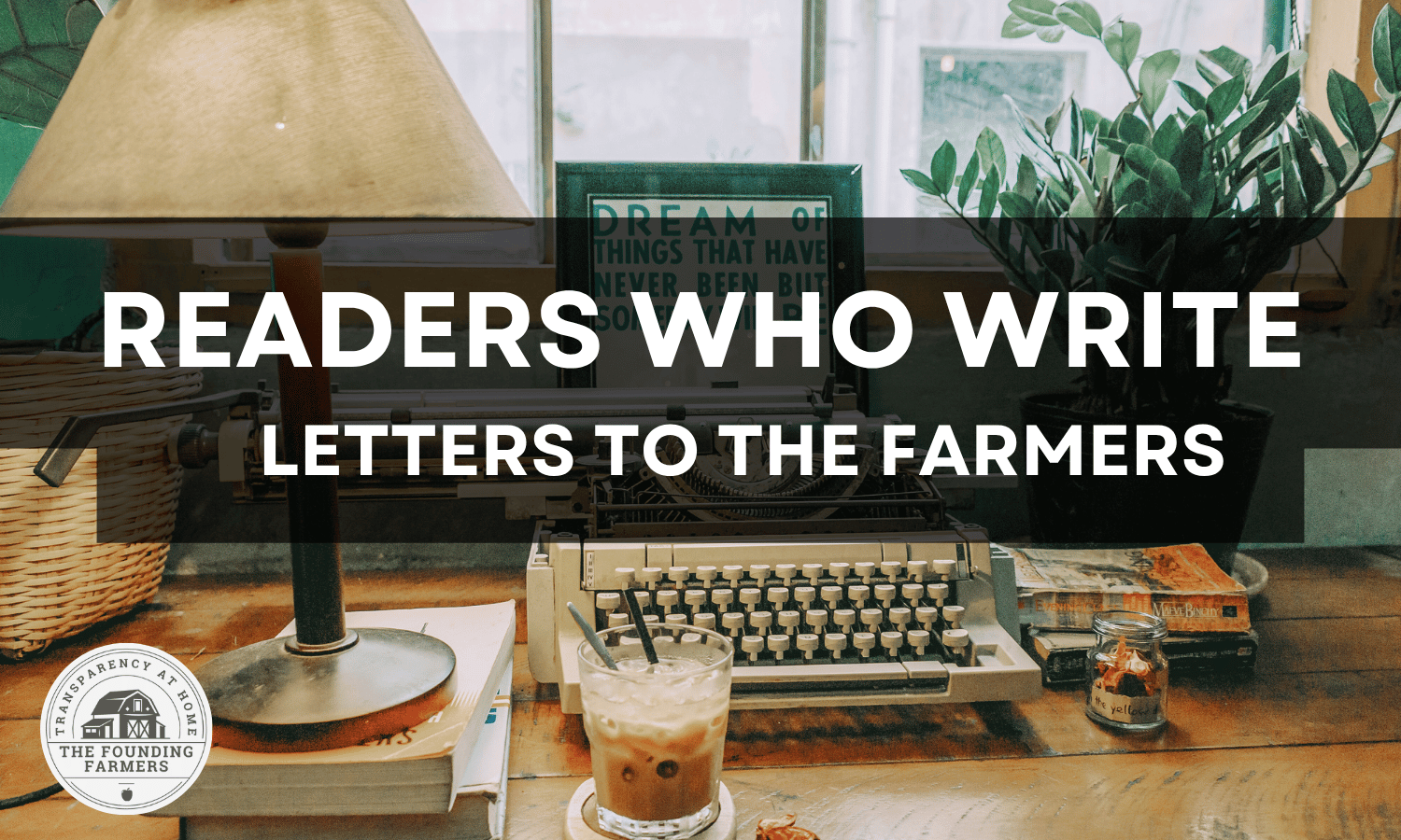 Readers Who Write: Letters to the Farmers — September 2025
